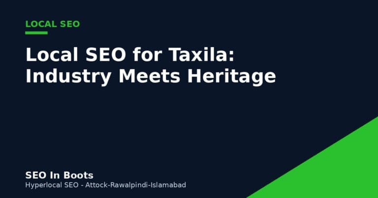 Local SEO for Taxila: Balancing Industrial Workers and Heritage Tourism